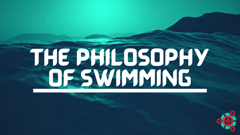 6 - The Philosophy of Swimming #2