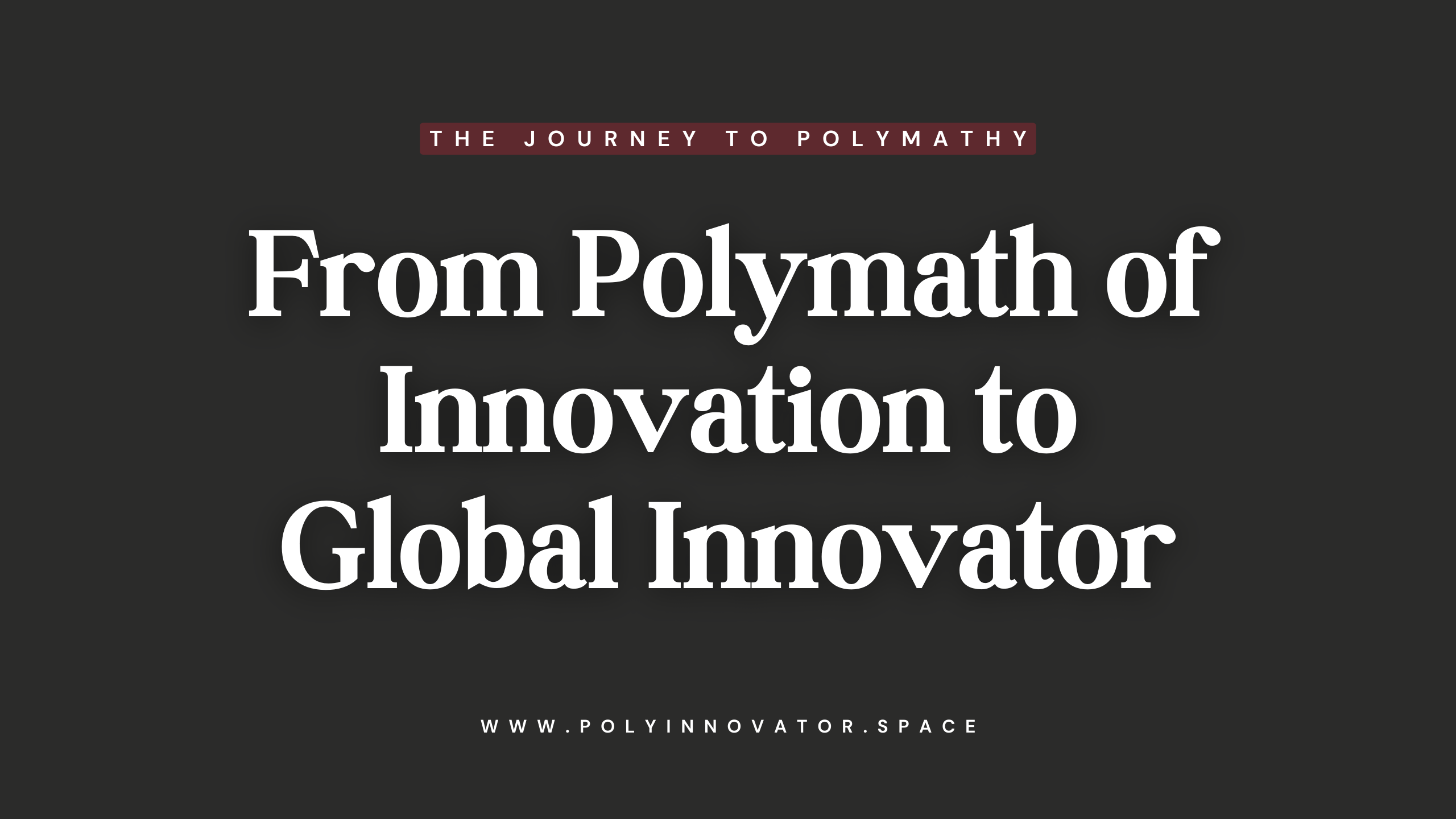 From Polymath of Innovation to Global Innovator