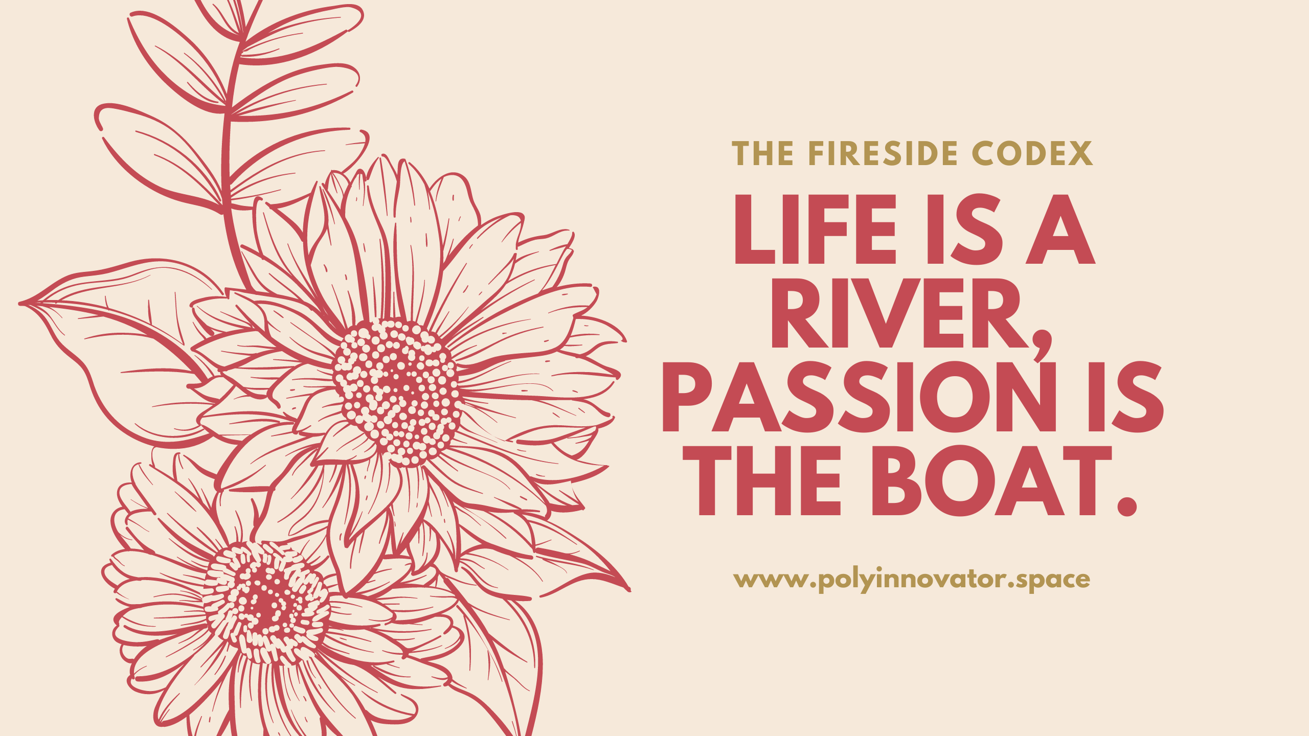 Life is a River, Passion is the Boat.