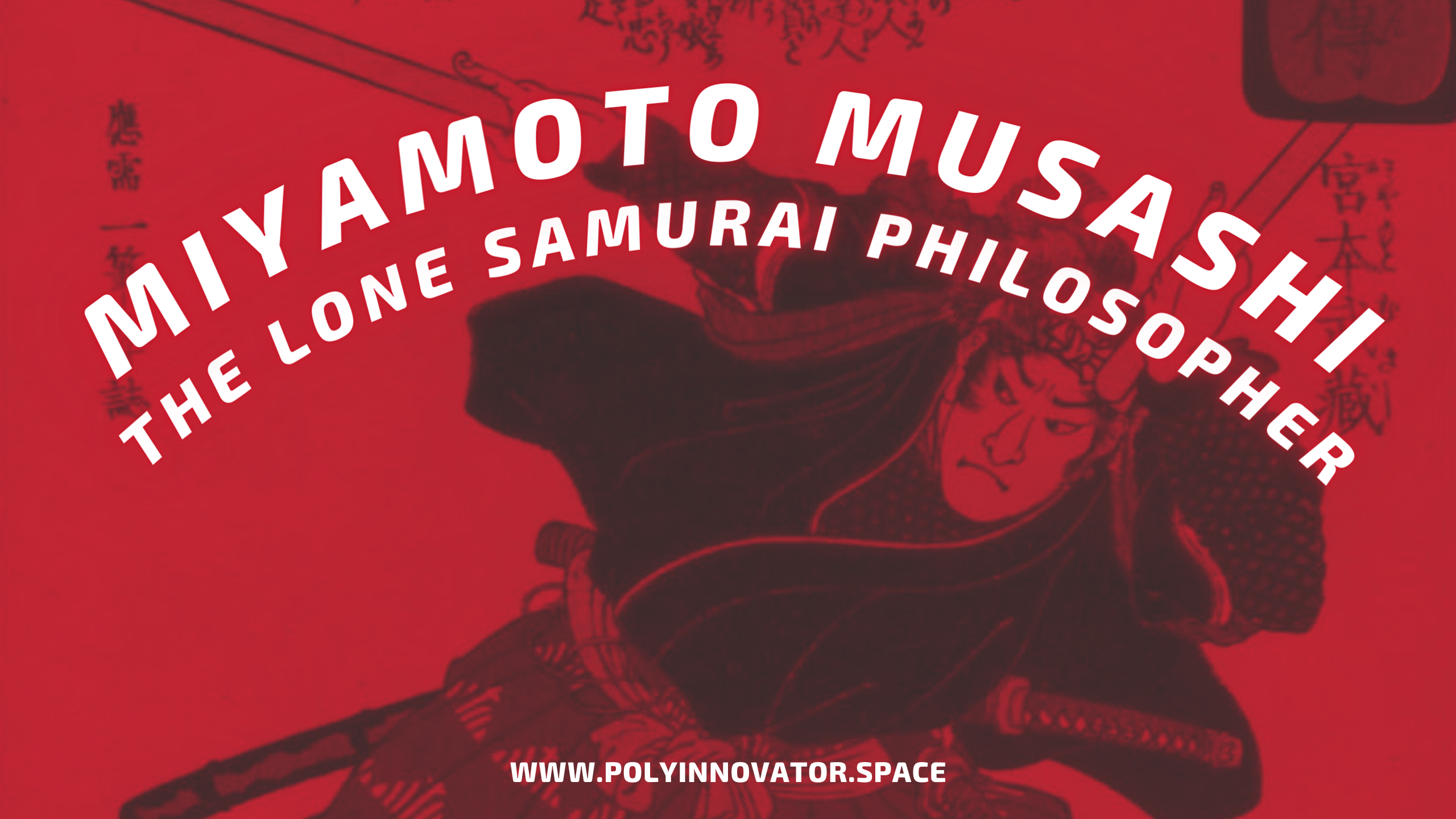 Miyamoto Musashi -The Lone Samurai Philosopher