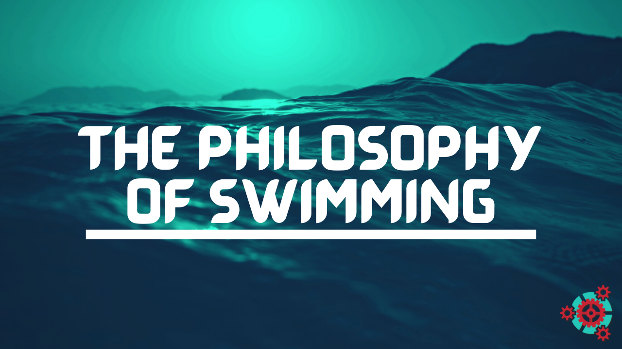 6 - The Philosophy of Swimming #2