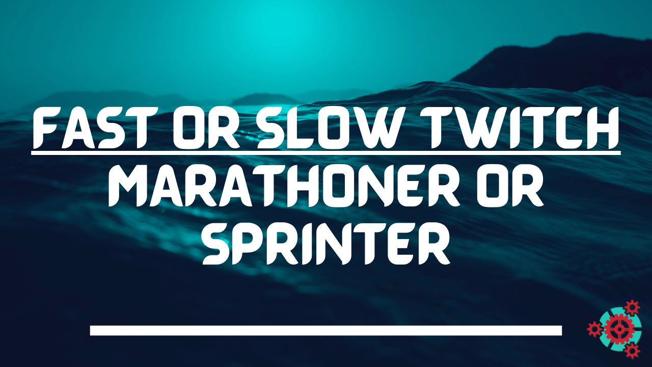 13 - Fast or Slow Twitch - Marathoner or Sprinter