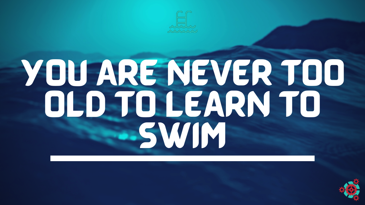 14 - You are NEVER Too Old to Learn to Swim