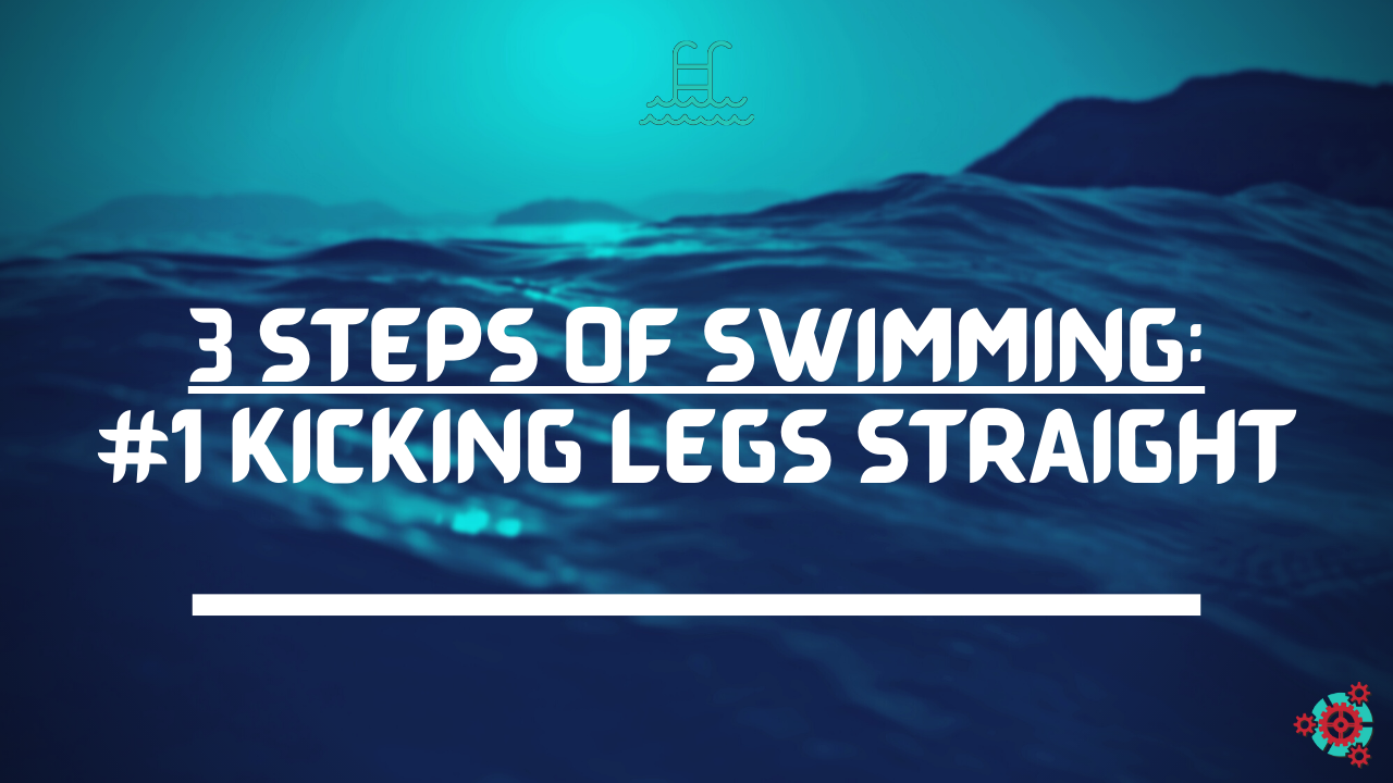 17 -  3 Steps of Swimming: #1 Kicking Legs Straight