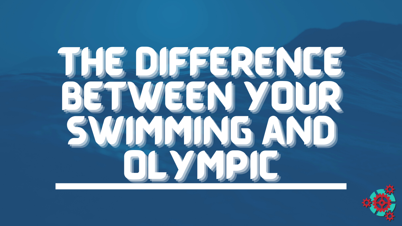 26 - The Difference Between YOUR Swimming and Olympic