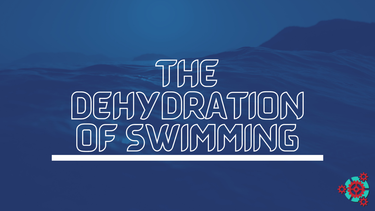 29 - The Dehydration of Swimming