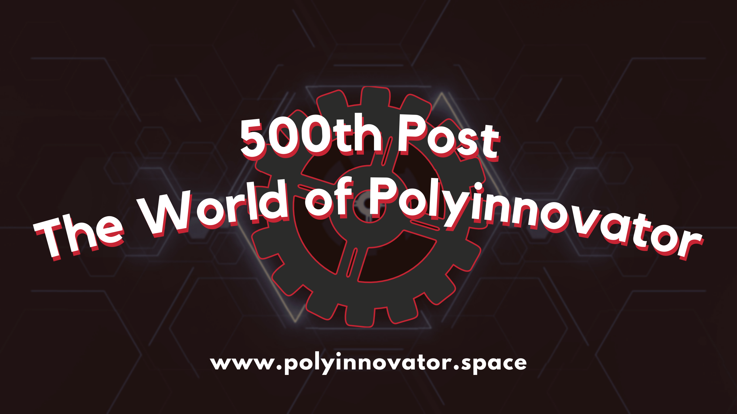 500th Post - The World of Polyinnovator