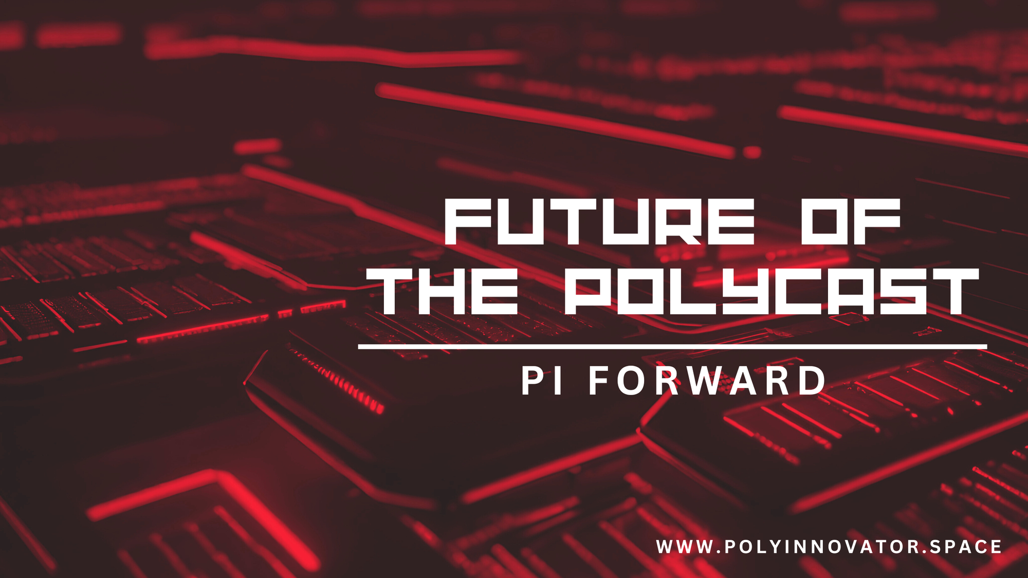 PI Forward #3 - Future of the PolyCast