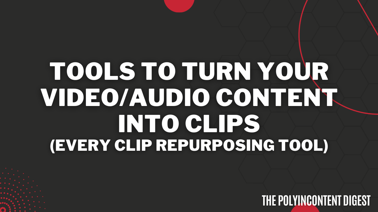 Tools to Turn YOUR Video/Audio Content into Clips (Every Clip Repurposing Tool)