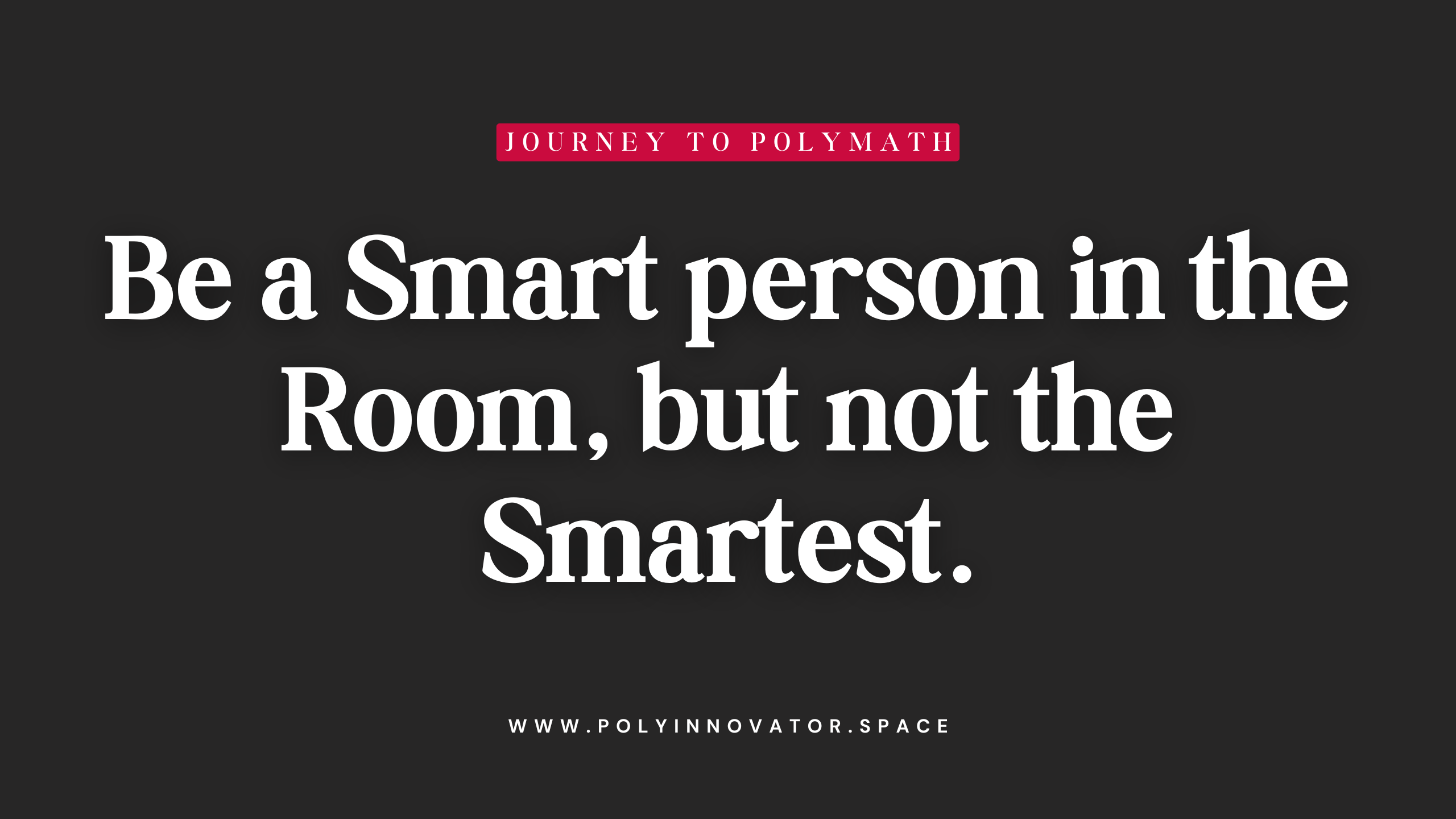 Be a Smart person in the Room, but not the Smartest