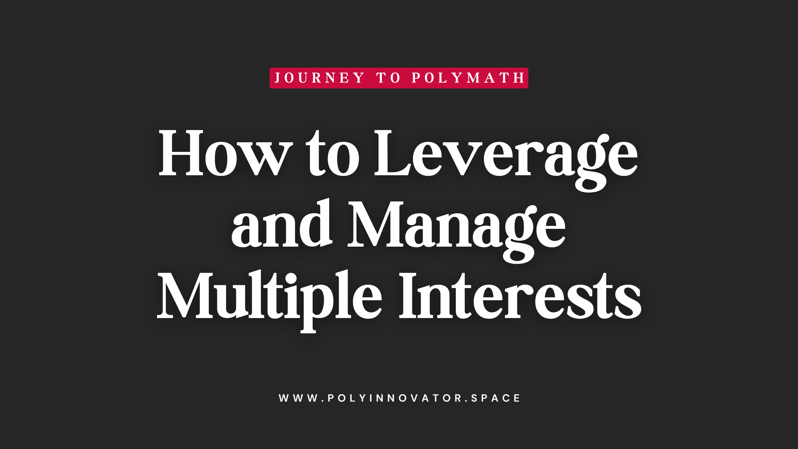 How to Leverage and Manage Multiple Interests