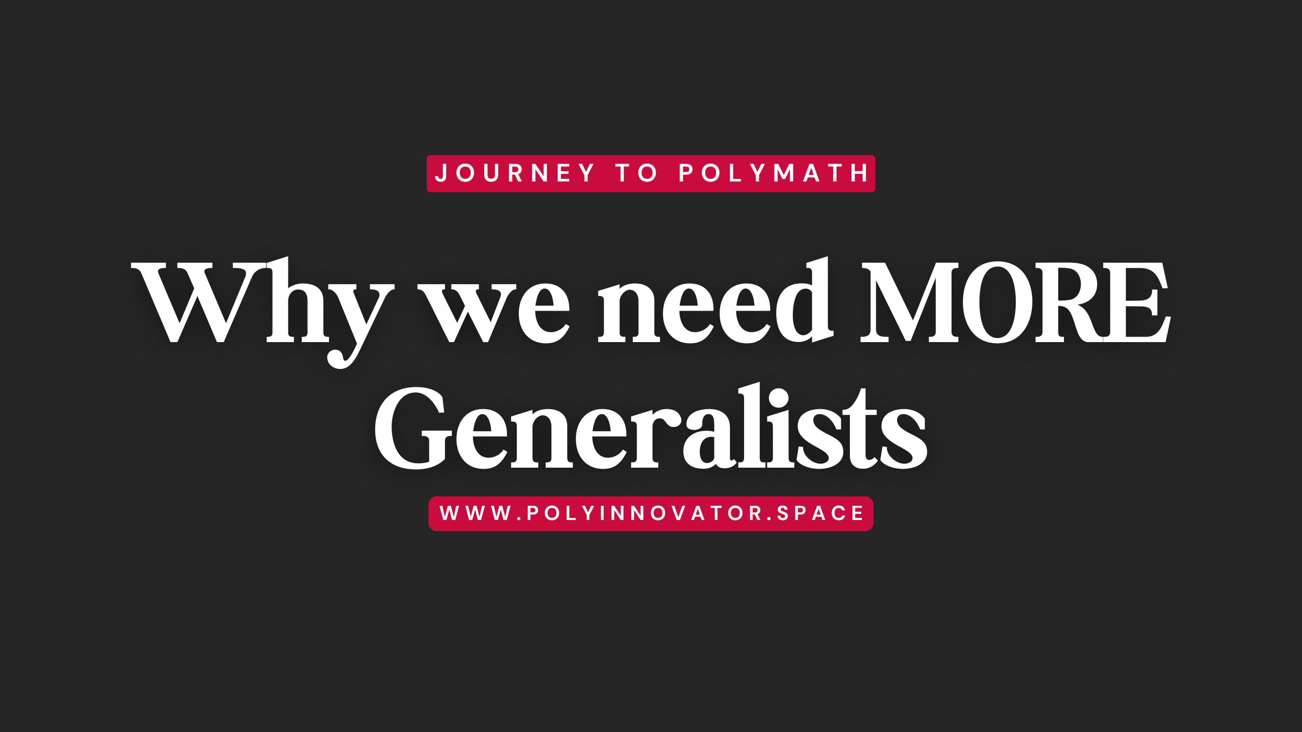 Why we need MORE Generalists