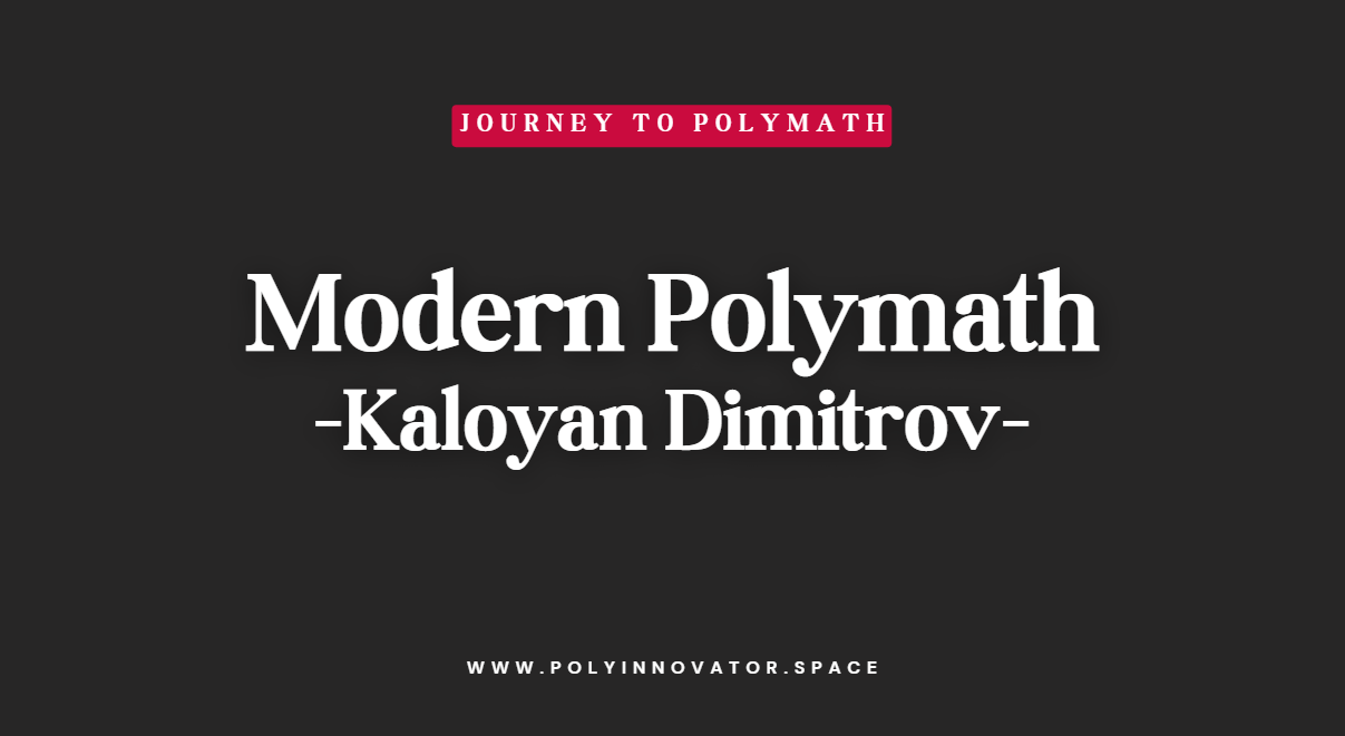 Modern Polymath - Kaloyan Dimitrov