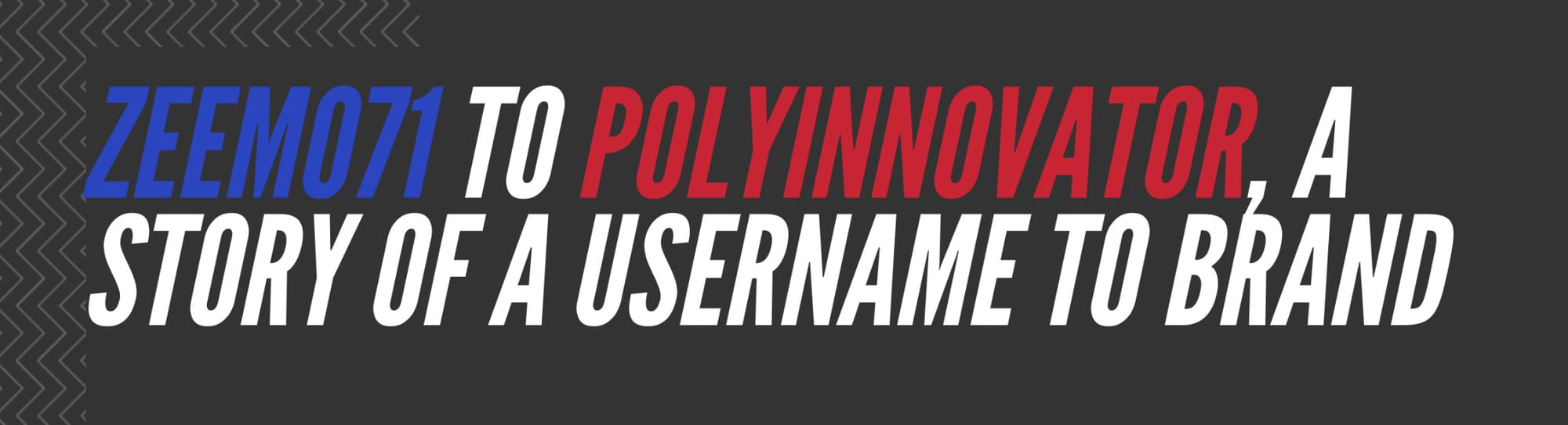 Zeemo71 to PolyInnovator, A Story of a Username to Brand