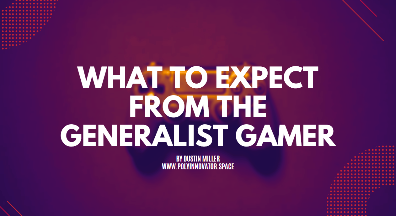 What to Expect from the Generalist Gamer