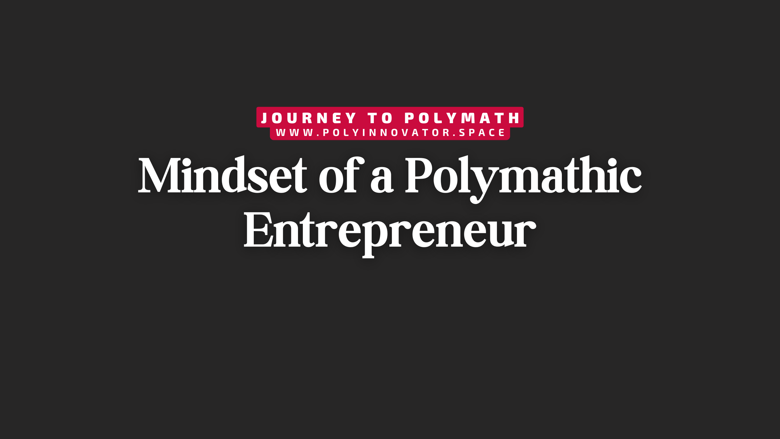 Mindset of a Polymathic Entrepreneur