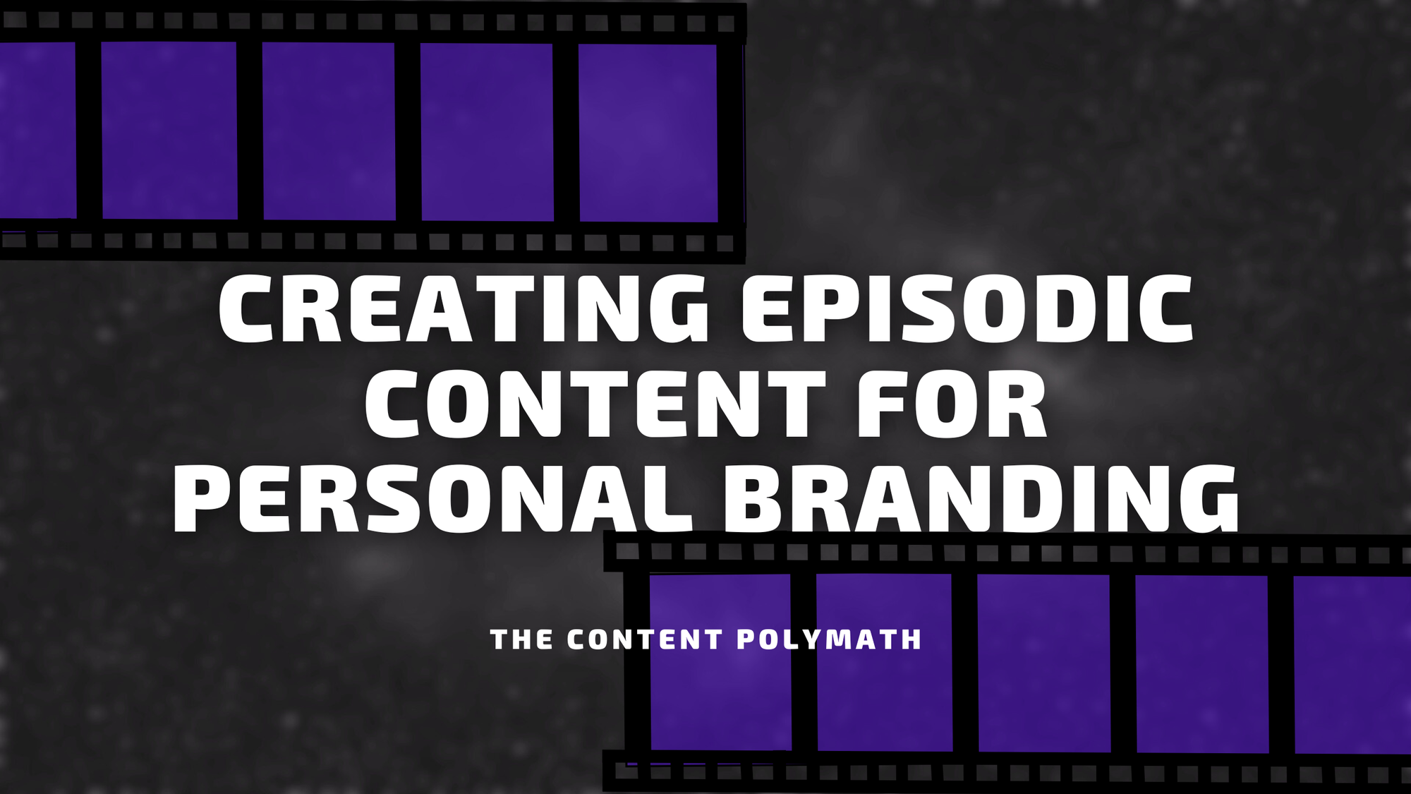Creating Episodic Content for Personal Branding
