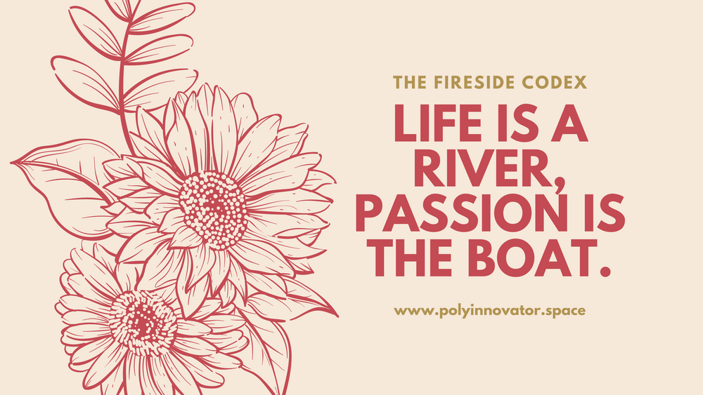 Life is a River, Passion is the Boat.