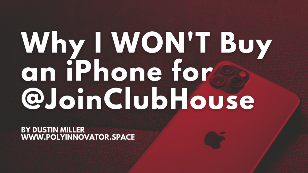 Why I WON'T Buy an iPhone for @JoinClubHouse