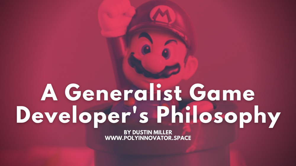 A Generalist Game Developer's Philosophy