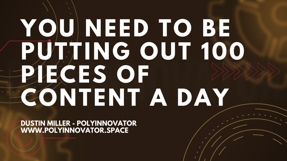 You NEED to be Putting Out 100 Pieces of Content a DAY