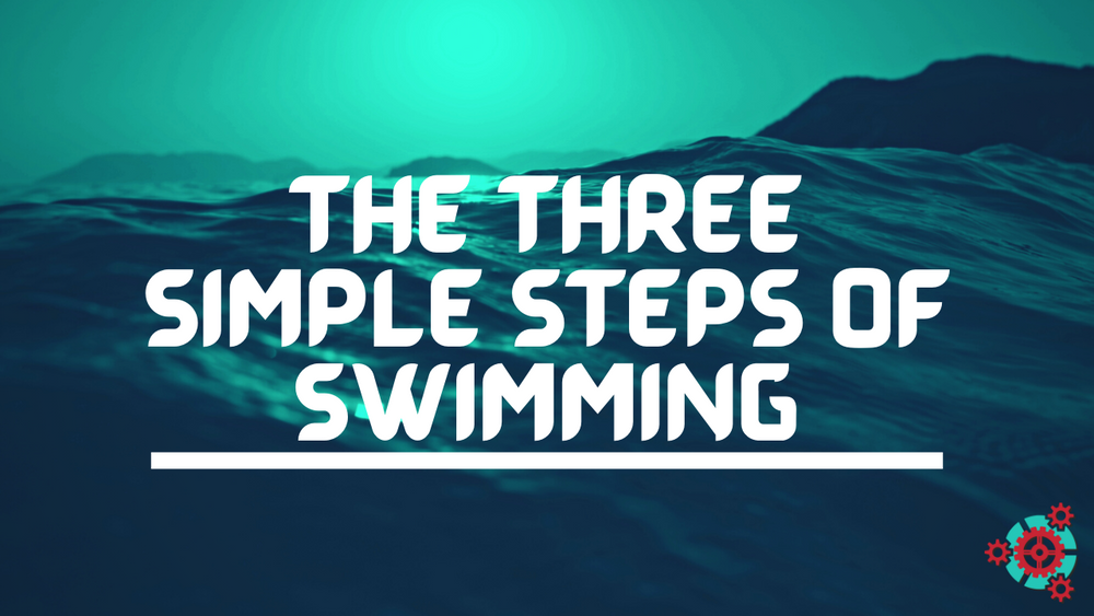 The Three Simple Steps of Swimming