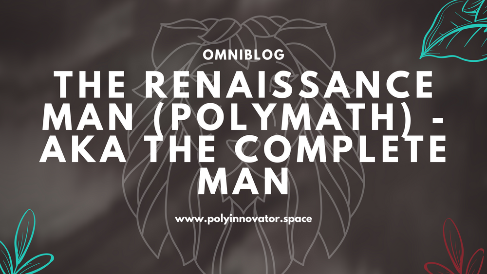 The Renaissance Man (Polymath) - AKA The Complete Man