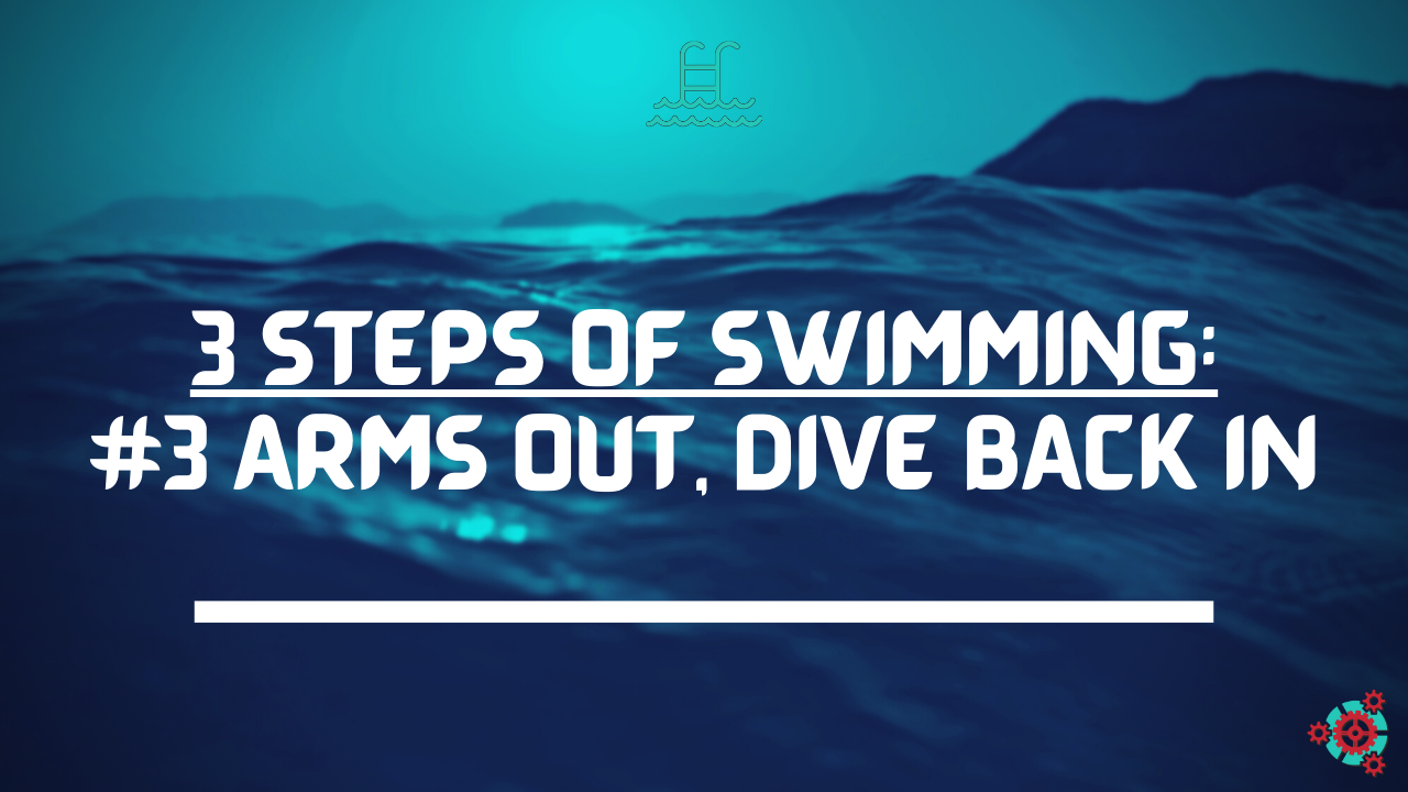 3 Steps of Swimming: #3 Arms Out, Dive Back In