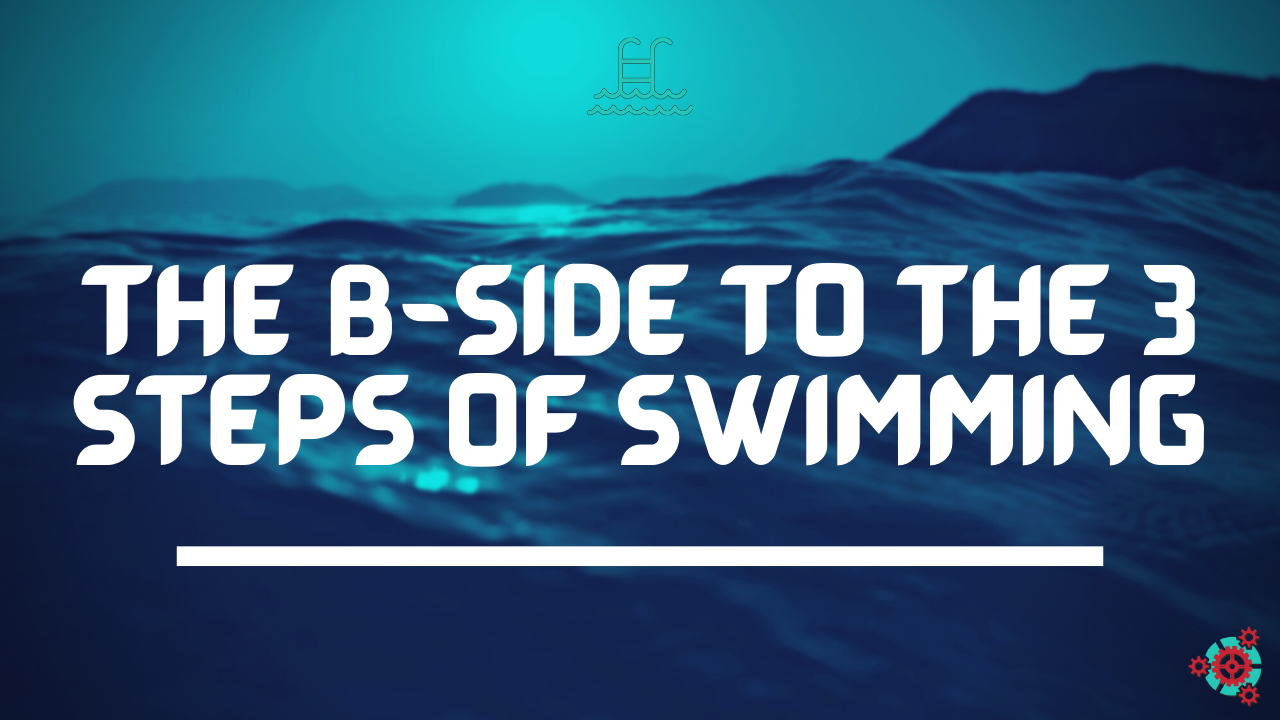 The B-Side to the 3 Steps of Swimming