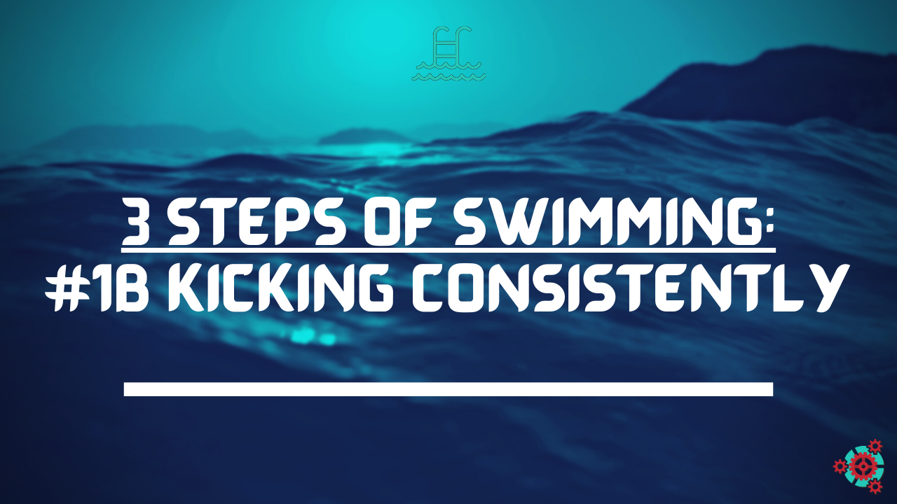 3 Steps of Swimming: #1B Kicking Consistently