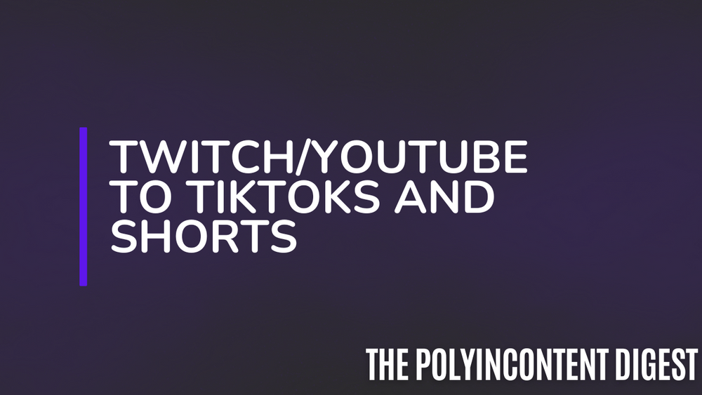 Twitch/YouTube to Tiktoks and Shorts