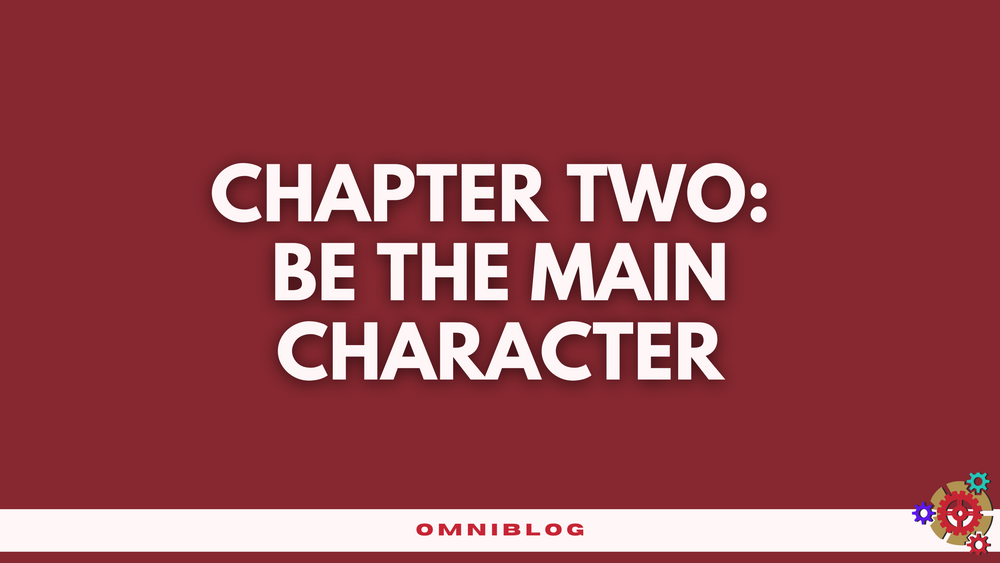 Chapter Two: Be the Main Character