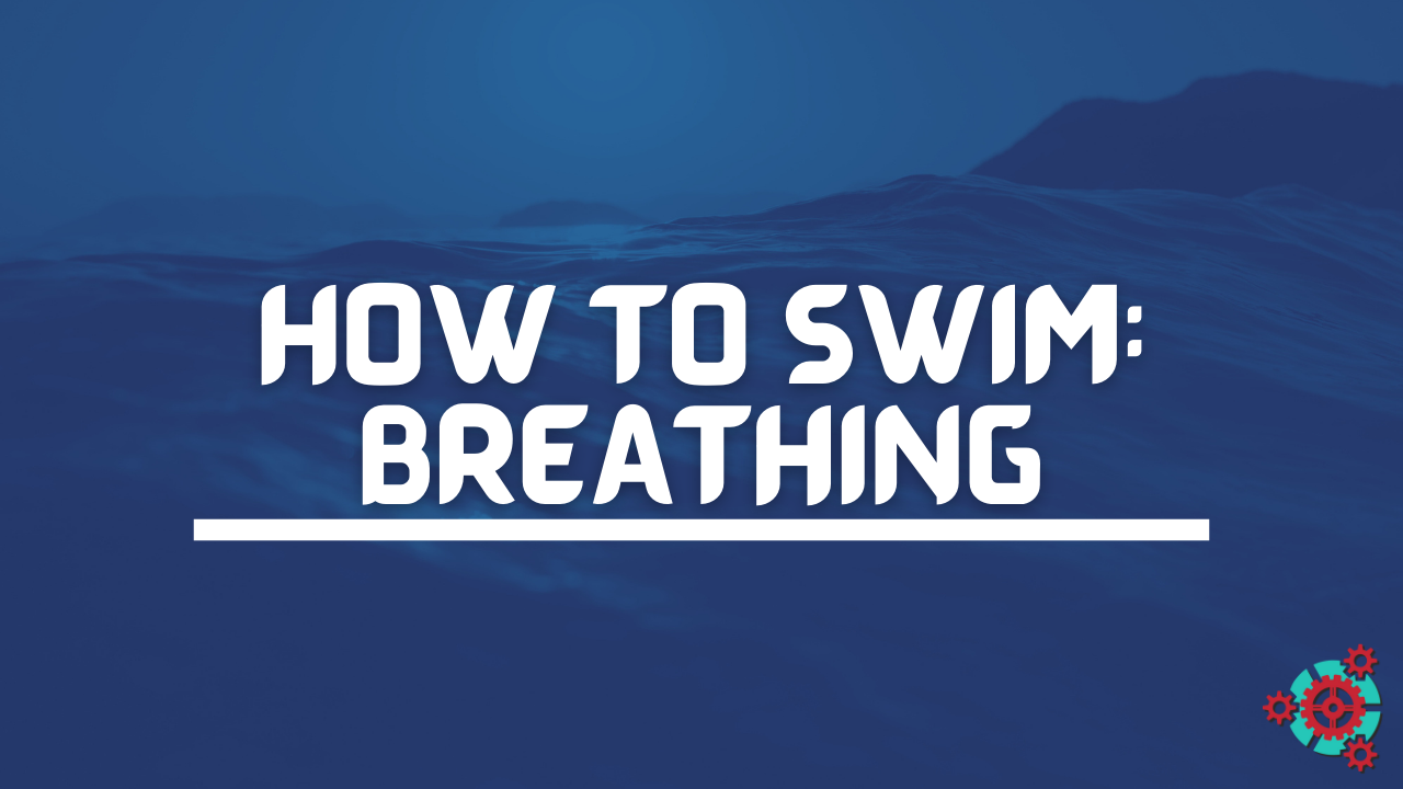 How to Swim: Breathing