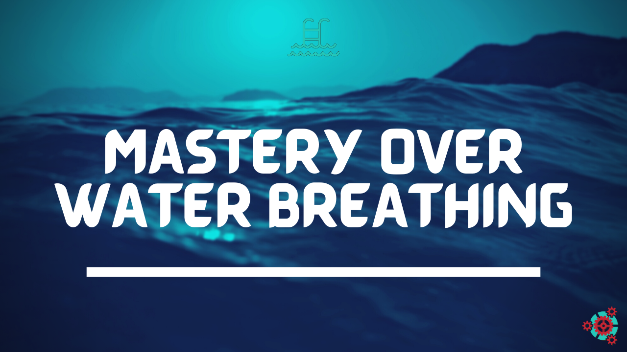 47 - Mastery Over Water Breathing