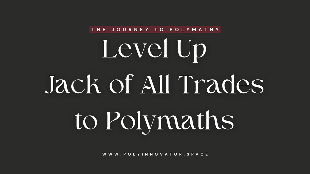 Level Up Jack of All Trades to Polymaths