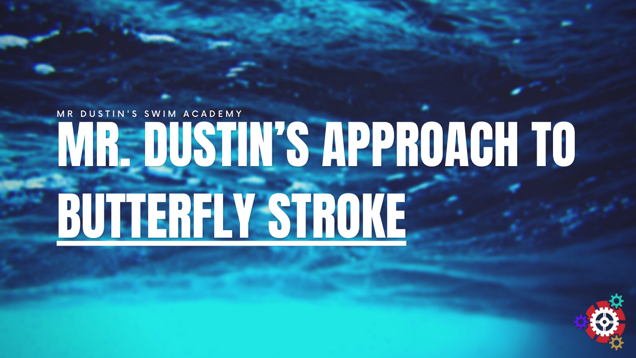 55 - Mr. Dustin’s Approach to Butterfly Stroke