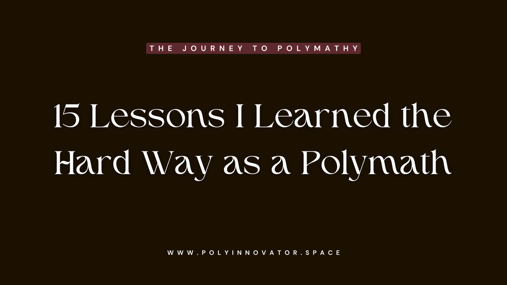 15 Lessons I Learned the Hard Way as a Polymath