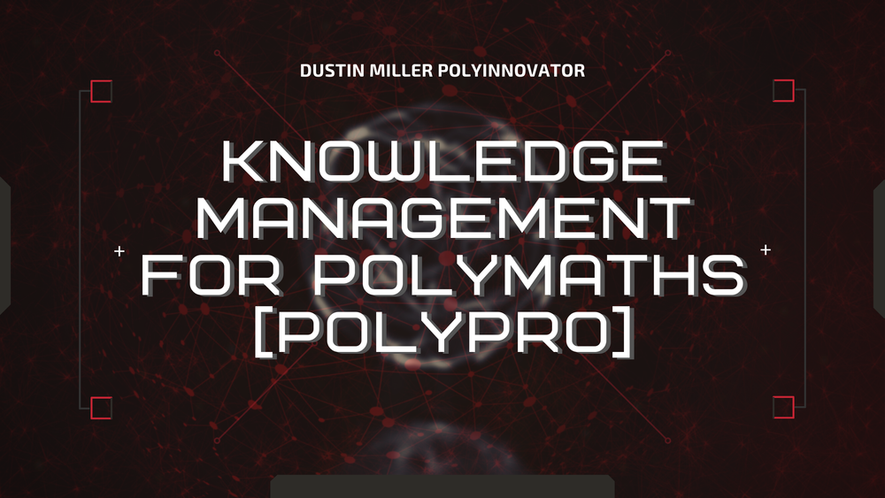Knowledge Management for Polymaths [PolyPRO]