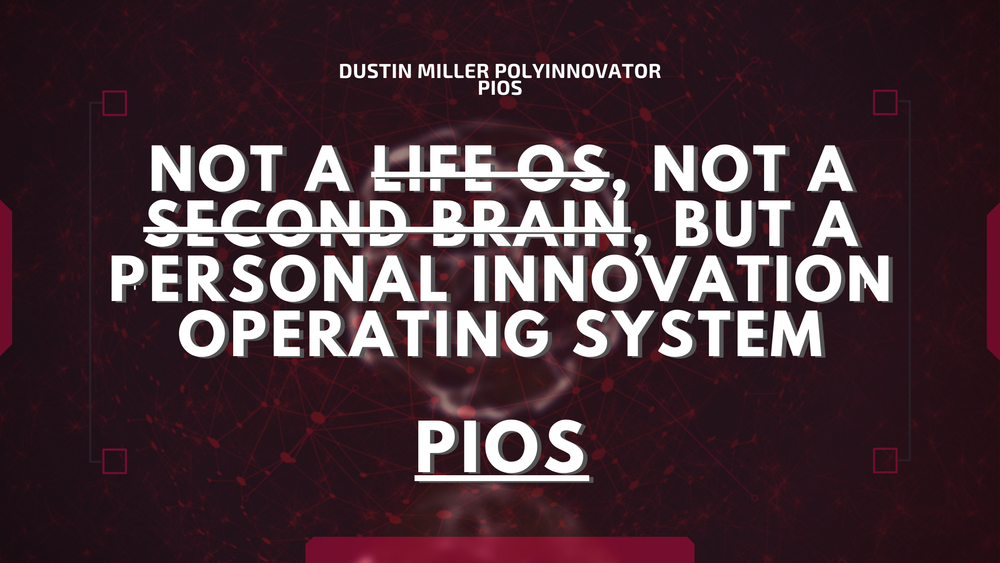 Not a Life OS, not a Second Brain, but a Personal Innovation Operating System - PIOS