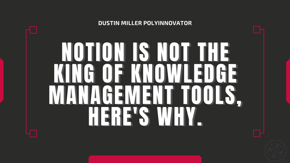 Notion is NOT the king of Knowledge Management Tools, here's why.