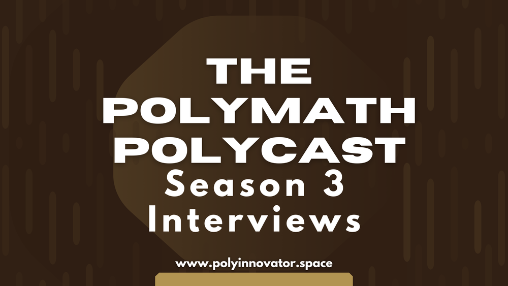 Season Three of The Polymath Polycast Interviews