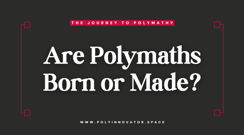 Are Polymaths Born or Made?