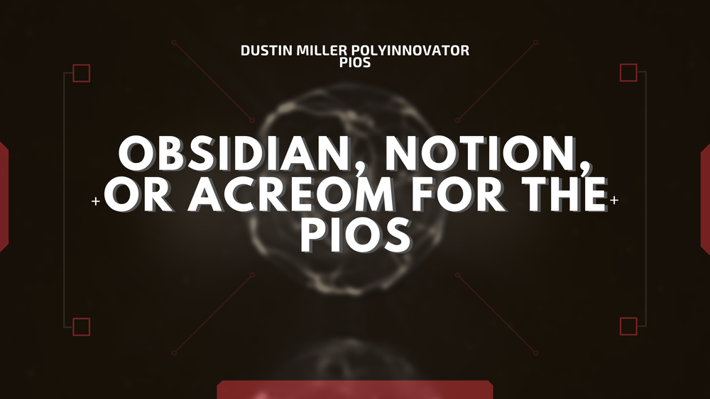 Obsidian, Notion, or Acreom for the PIOS