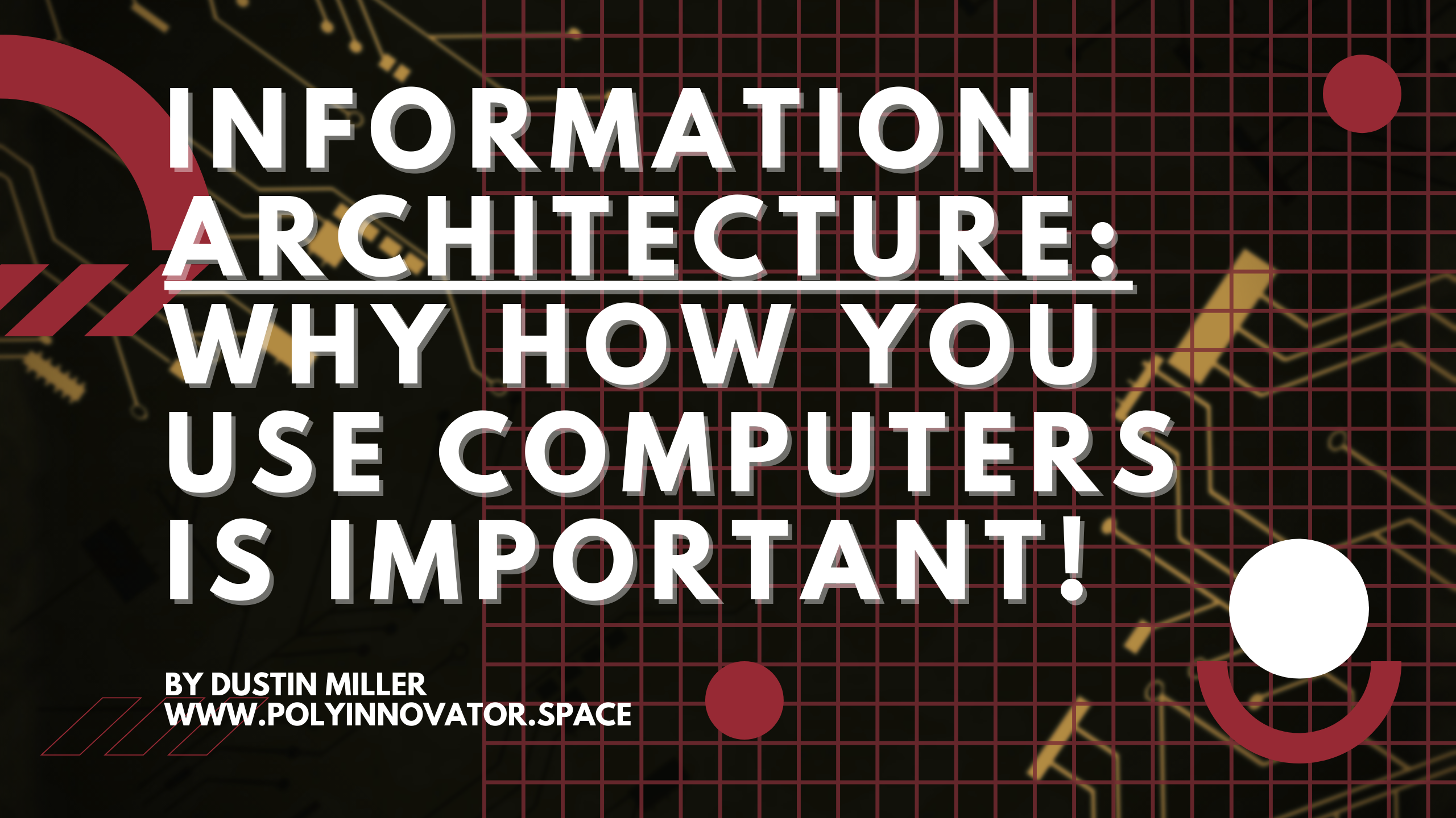 Information Architecture: Why how you use Computers is Important!