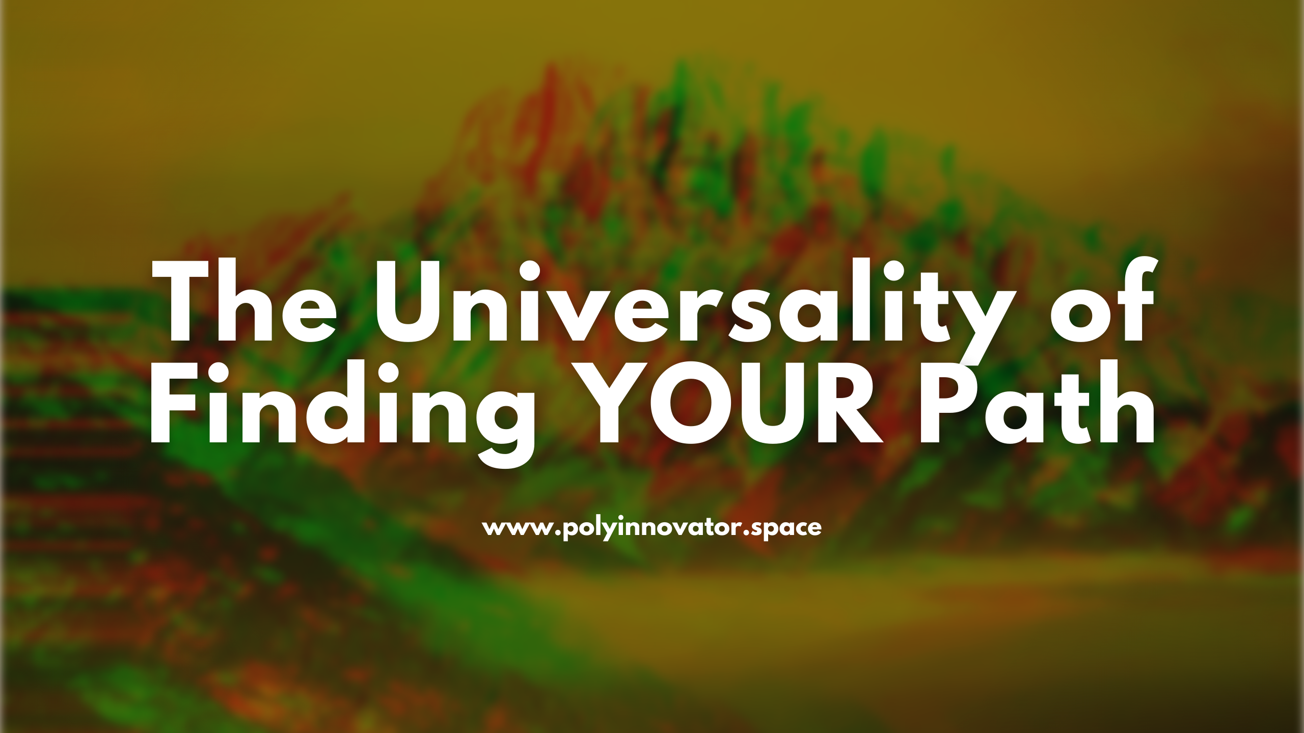 The Universality of Finding YOUR Path
