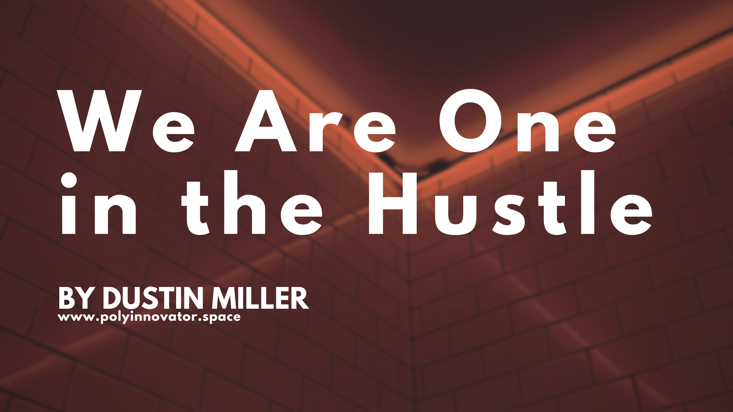 We Are One in the Hustle