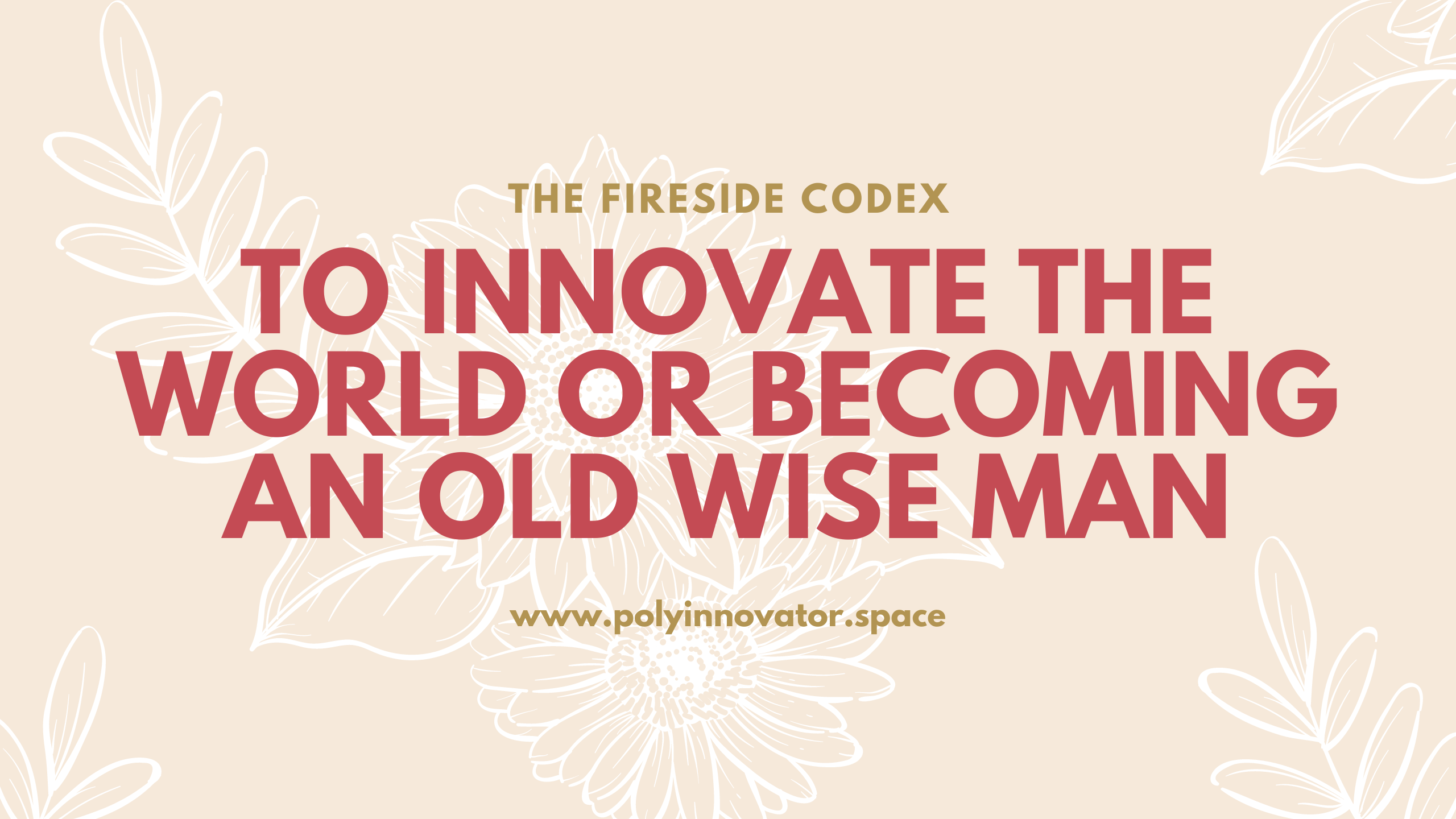 To Innovate the World or Becoming an Old Wise Man