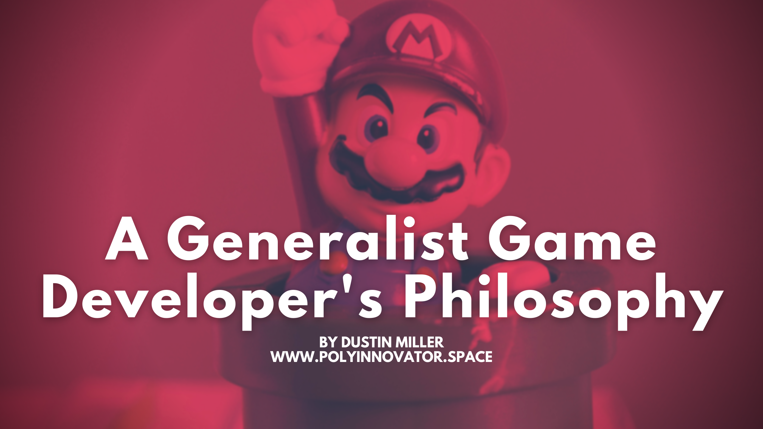 A Generalist Game Developer's Philosophy