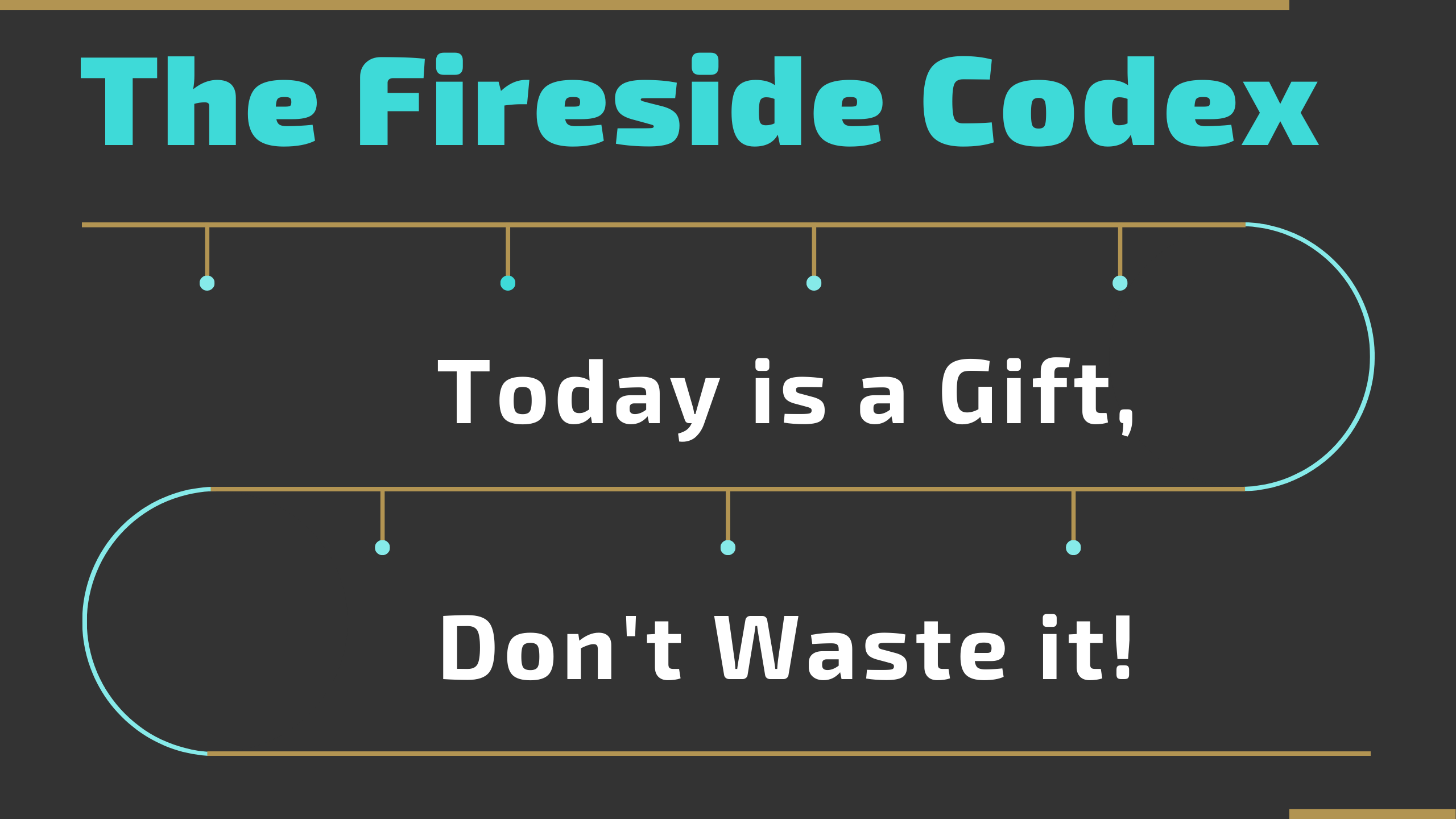 Today is a Gift, Don't Waste it!
