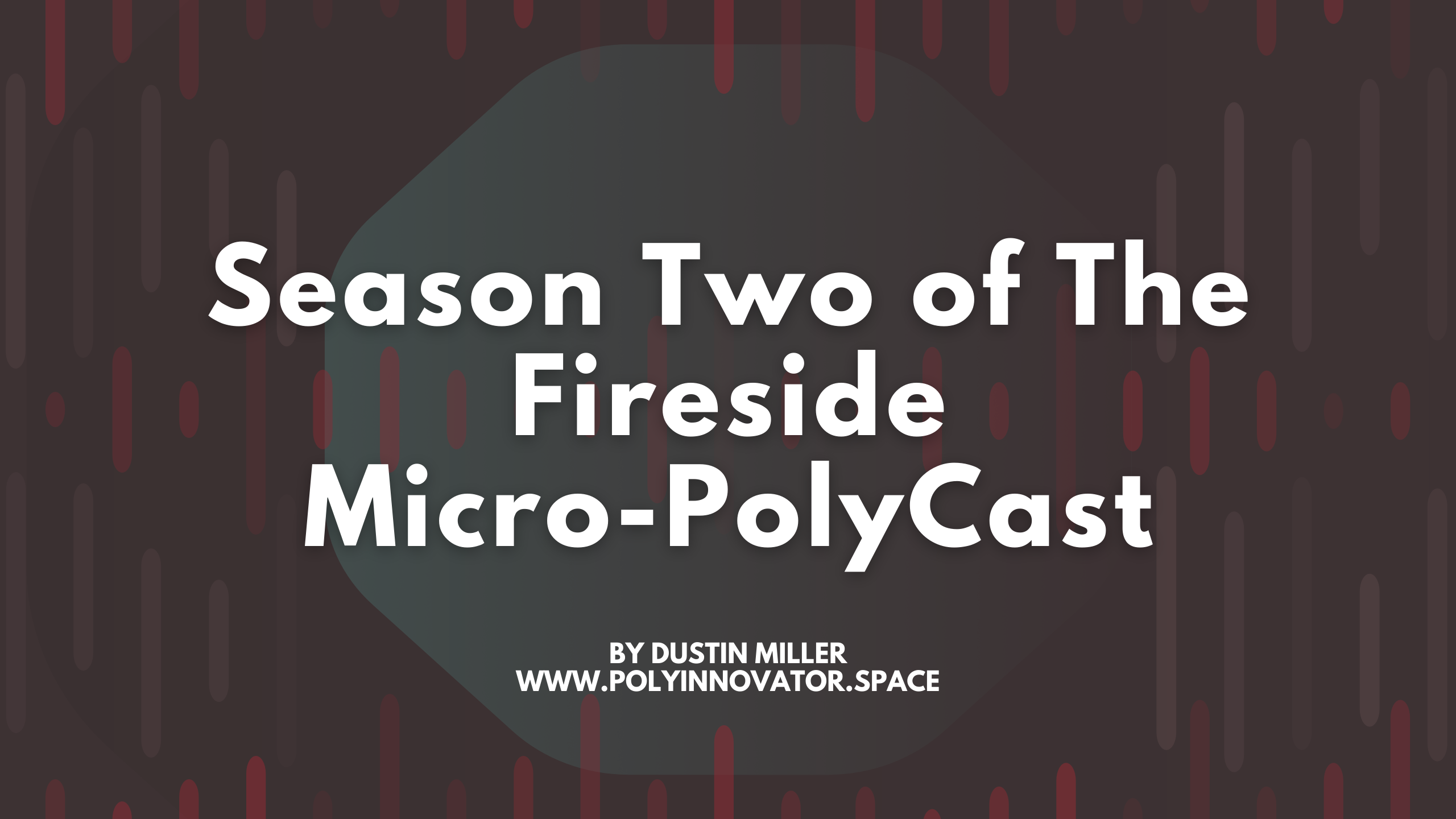 Season Two of The Fireside Micro-PolyCast